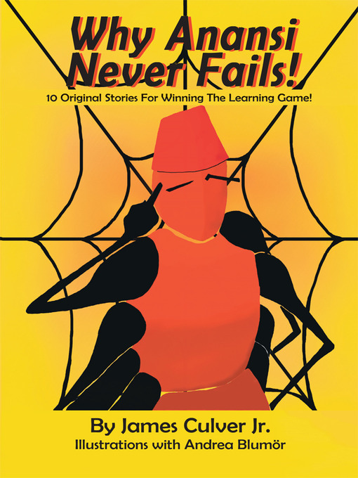 Title details for Why Anansi Never Fails! 10 Original Stories for Winning the Learning Game! by James Culver - Available